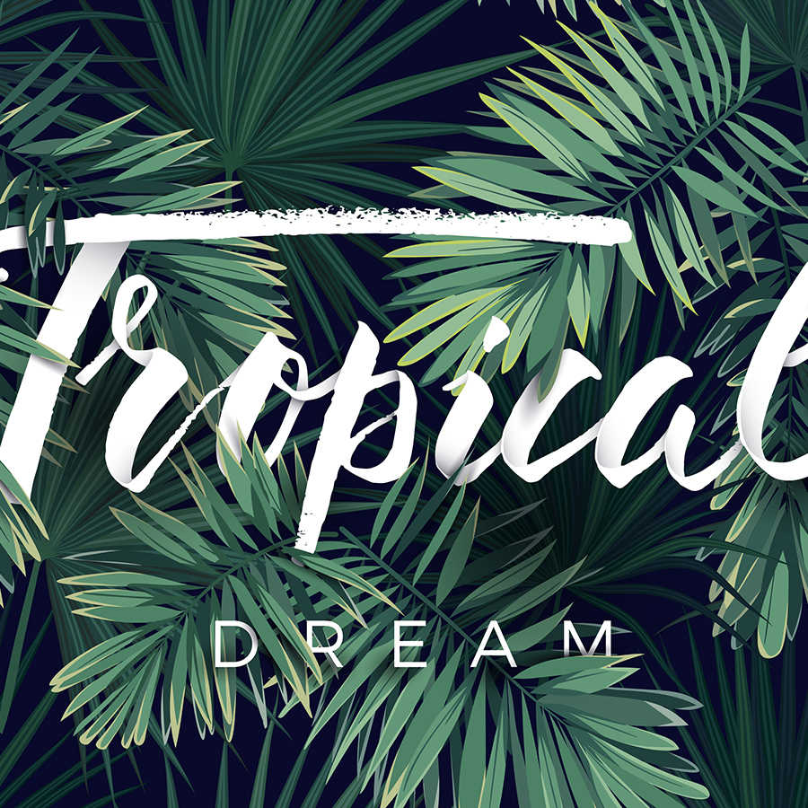 Grafik Fototapete "Tropical Dream" Schriftzug auf Perlmutt Glattvlies
